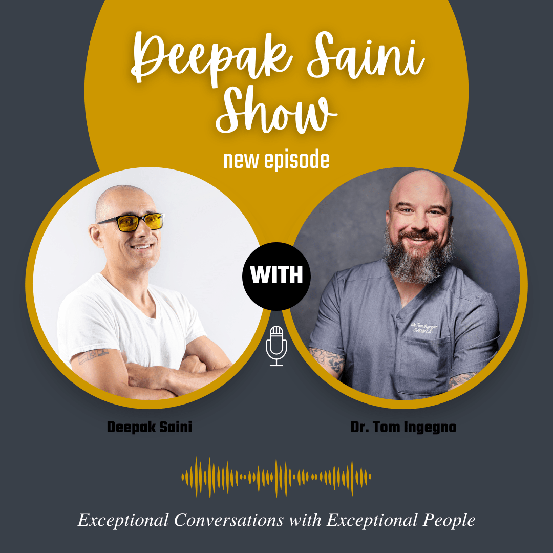 Deepak Saini Show podcast featuring Dr. Tom Ingegno