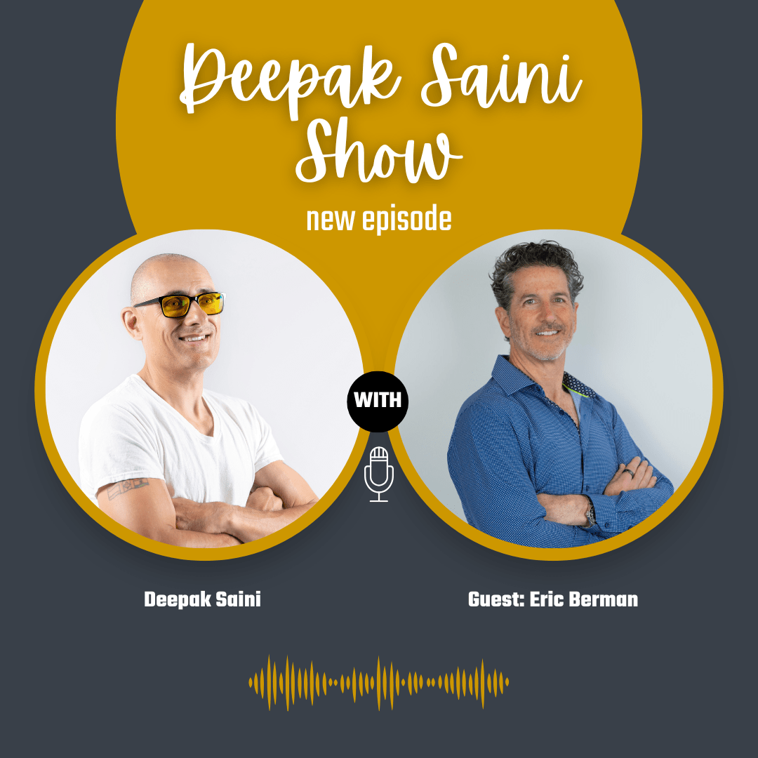 Deepak Saini Show episode featuring guest Eric Bergman