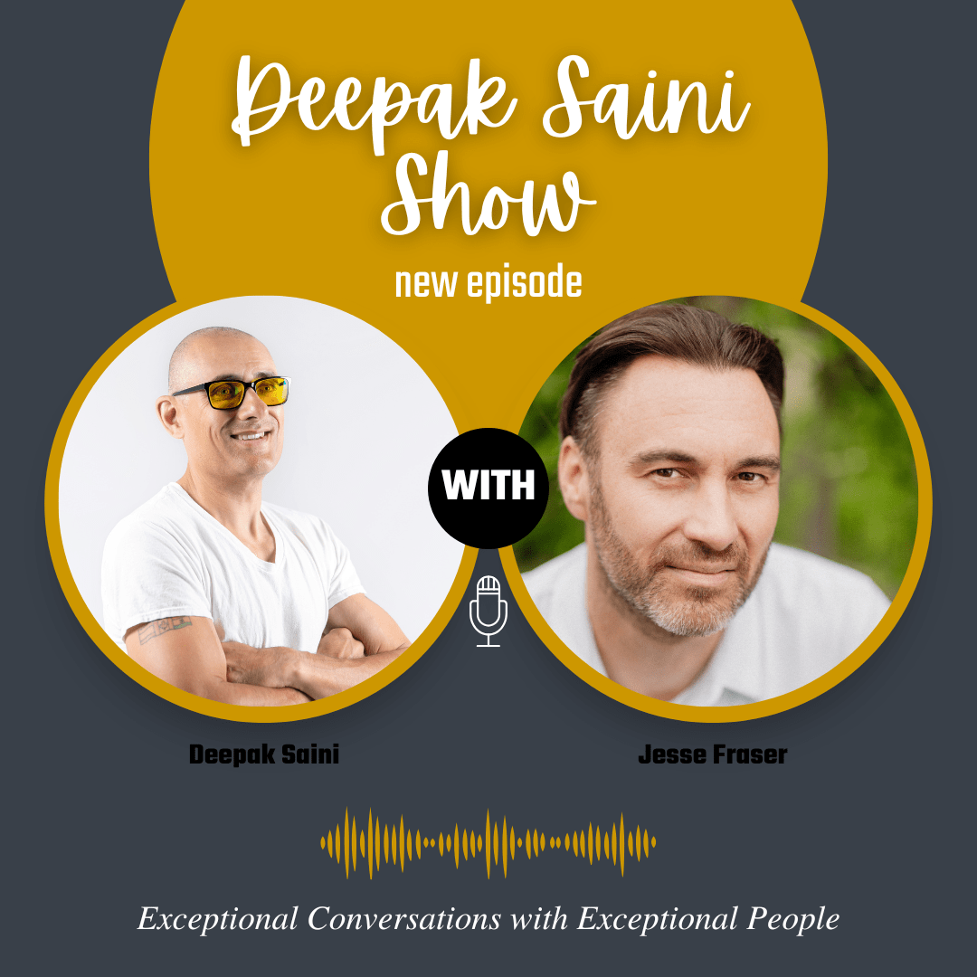 Deepak Saini Show podcast episode featuring Jesse Fraser