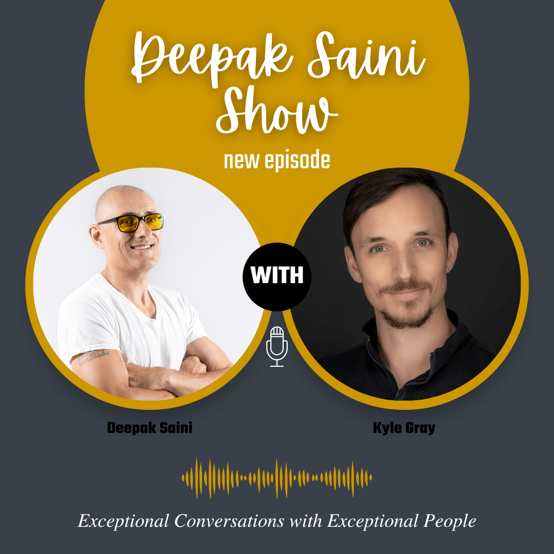 Deepak Saini Show podcast featuring Kyle Gray