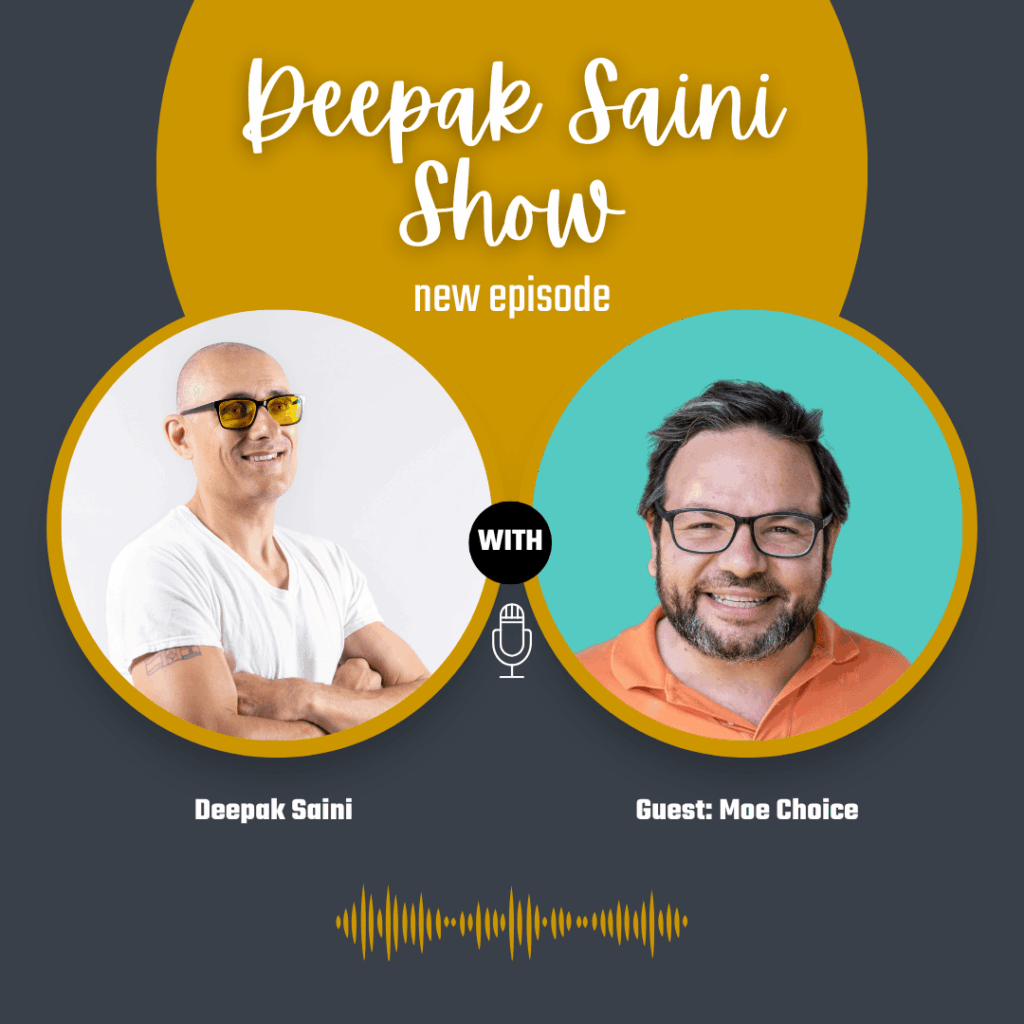 Deepak Saini Show podcast episode featuring guest Moe Choice